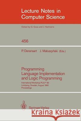 Programming Language Implementation and Logic Programming: International Workshop Plilp `90, Linköping, Sweden, August 20-22, 1990. Proceedings Deransart, Pierre 9783540530107 Springer