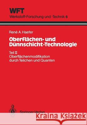 Oberflächen- Und Dünnschicht-Technologie: Teil II: Oberflächenmodifikation Durch Teilchen Und Quanten Haefer, Rene A. 9783540530121 Springer