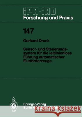 Sensor- Und Steuerungssystem Für Die Leitlinienlose Führung Automatischer Flurförderzeuge Drunk, Gerhard 9783540530336 Springer-Verlag