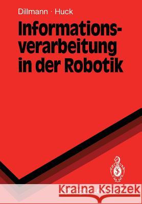 Informationsverarbeitung in Der Robotik Dillmann, Rüdiger 9783540530367 Not Avail
