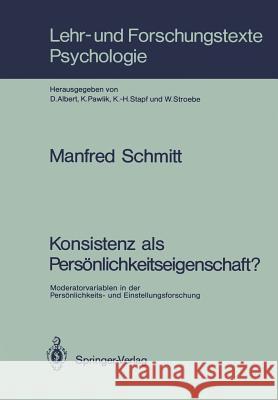 Konsistenz ALS Persönlichkeitseigenschaft?: Moderatorvariablen in Der Persönlichkeits- Und Einstellungsforschung Schmitt, Manfred 9783540530381