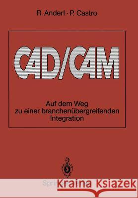 Cad/CAM: Auf Dem Weg Zu Einer Branchenübergreifenden Integration Anderl, Reiner 9783540530565 Springer-Verlag