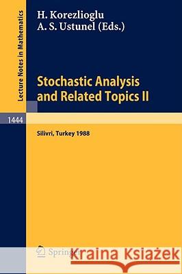 Stochastic Analysis and Related Topics II: Proceedings of a Second Workshop held in Silivri, Turkey, July 18-30, 1988 Hayri Korezlioglu, Ali S. Ustunel 9783540530640