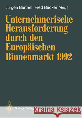 Unternehmerische Herausforderung Durch Den Europäischen Binnenmarkt 1992 Berthel, Jürgen 9783540530749