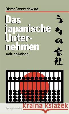Das Japanische Unternehmen: Uchi No Kaisha Schneidewind, Dieter 9783540530763 Springer