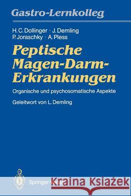 Peptische Magen-Darm-Erkrankungen: Organische und psychosomatische Aspekte Hans C. Dollinger, Joachim Demling, Peter Joraschky, Axel Pless, L. Demling 9783540530794