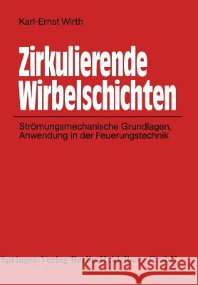 Zirkulierende Wirbelschichten: Strömungsmechanische Grundlagen, Anwendung in Der Feuerungstechnik Wirth, Karl-Ernst 9783540531074
