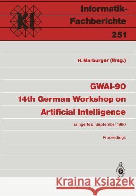 Gwai-90 14th German Workshop on Artificial Intelligence: Eringerfeld, 10.-14. September 1990 Proceedings Marburger, Heinz 9783540531326