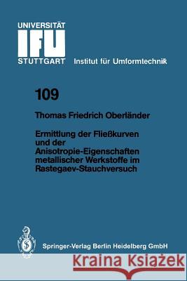 Ermittlung Der Fließkurven Und Der Anisotropie-Eigenschaften Metallischer Werkstoffe Im Rastegaev-Stauchversuch Oberländer, Thomas F. 9783540531548 Not Avail