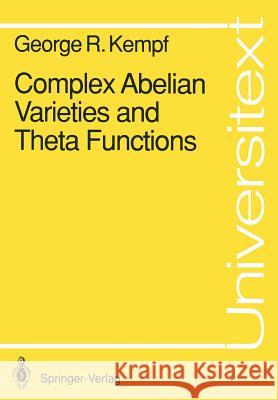 Complex Abelian Varieties and Theta Functions George R. Kempf 9783540531685 Springer-Verlag