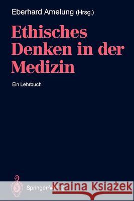 Ethisches Denken in der Medizin: Ein Lehrbuch Eberhard Amelung, K. Gahl, F. Heubel, F.J. Illhardt, H.G. v. Manz, M. Nüchtern, H. Rebscher, D. Ritschl, U. Schlaudraff, 9783540531753 Springer-Verlag Berlin and Heidelberg GmbH & 