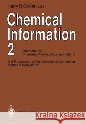 Chemical Information 2: Information in Chemistry, Pharmacology and Patents 2nd Proceedings of the International Conference, Montreux, Switzerl Collier, Harry R. 9783540531999