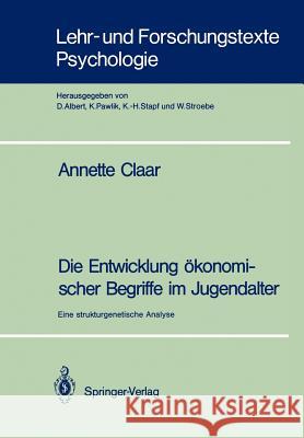 Die Entwicklung Ökonomischer Begriffe Im Jugendalter: Eine Strukturgenetische Analyse Claar, Annette 9783540532026