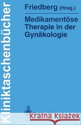 Medikamentöse Therapie in Der Gynäkologie Friedberg, Volker 9783540532200 Not Avail