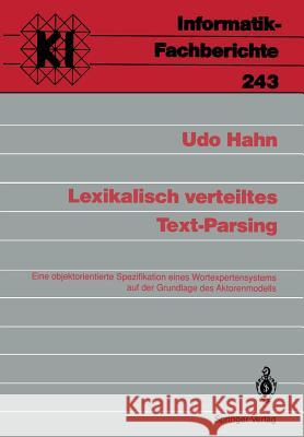 Lexikalisch verteiltes Text-Parsing: Eine objektorientierte Spezifikation eines Wortexpertensystems auf der Grundlage des Aktorenmodells Udo Hahn 9783540532309 Springer-Verlag Berlin and Heidelberg GmbH & 