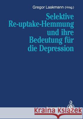 Selektive Re-Uptake-Hemmung Und Ihre Bedeutung Für Die Depression Laakmann, Gregor 9783540532354 Not Avail