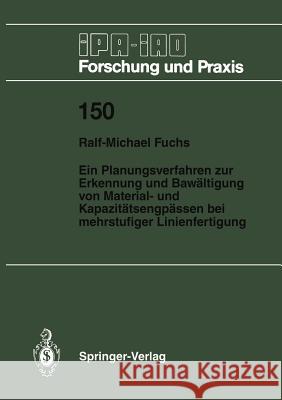 Ein Planungsverfahren Zur Erkennung Und Bewältigung Von Material- Und Kapazitätsengpässen Bei Mehrstufiger Linienfertigung Fuchs, Ralf-Michael 9783540532712