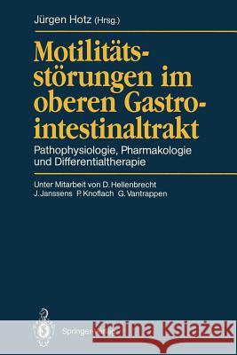 Motilitätsstörungen Im Oberen Gastrointestinaltrakt: Pathophysiologie, Pharmakologie Und Differentialtherapie Hotz, Jürgen 9783540532743