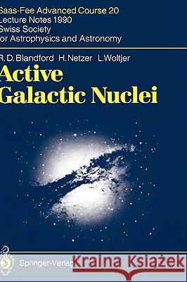 Active Galactic Nuclei: Saas-Fee Advanced Course 20. Lecture Notes 1990. Swiss Society for Astrophysics and Astronomy Blandford, R. D. 9783540532859 Springer