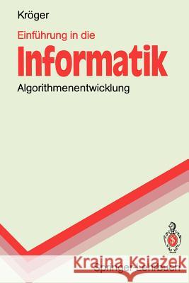 Einführung in Die Informatik: Algorithmenentwicklung Kröger, Fred 9783540533030 Not Avail