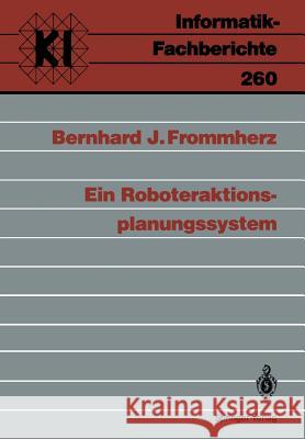 Ein Roboteraktions-Planungssystem Frommherz, Bernhard J. 9783540534013 Not Avail