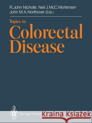 Topics in Colorectal Disease R. John Nicholls Neil J. MC John M. a. Northover 9783540534471 Springer-Verlag
