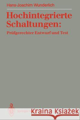 Hochintegrierte Schaltungen: Prüfgerechter Entwurf Und Test Wunderlich, Hans-Joachim 9783540534563 Not Avail