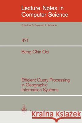 Efficient Query Processing in Geographic Information Systems Beng Chin Ooi 9783540534747