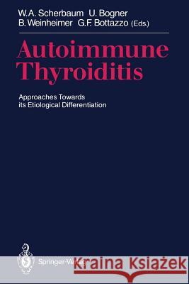 Autoimmune Thyroiditis: Approaches Towards Its Etiological Differentiation Scherbaum, Werner A. 9783540534761