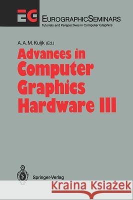 Advances in Computer Graphics Hardware III A. A. M. Kuijk 9783540534884 Springer