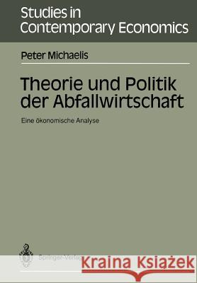 Theorie und Politik der Abfallwirtschaft: Eine ökonomische Analyse Peter Michaelis 9783540535027 Springer-Verlag Berlin and Heidelberg GmbH & 