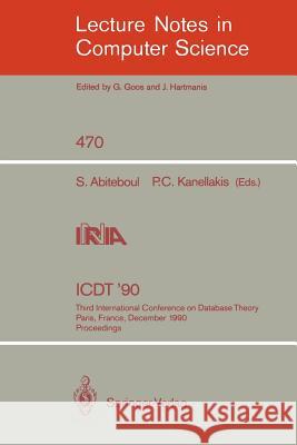 Icdt '90: Third International Conference on Database Theory, Paris, France, December 12-14, 1990, Proceedings Abiteboul, Serge 9783540535072