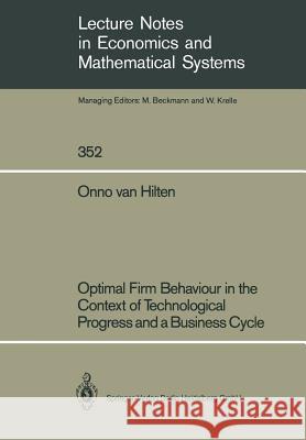 Optimal Firm Behaviour in the Context of Technological Progress and a Business Cycle Onno Van Hilten 9783540535638 Not Avail