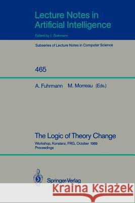 The Logic of Theory Change: Workshop, Konstanz, Frg, October 13-15, 1989, Proceedings Fuhrmann, Andre 9783540535676 Springer