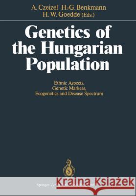 Genetics of the Hungarian Population: Ethnic Aspects, Genetic Markers, Ecogenetics and Disease Spectrum Czeizel, Andrew E. 9783540535805 Springer
