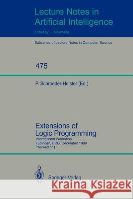 Extensions of Logic Programming: International Workshop, Tübingen, FRG, December 8-10, 1989. Proceedings Peter Schroeder-Heister 9783540535904