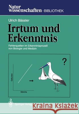 Irrtum Und Erkenntnis: Fehlerquellen Im Erkenntnisprozeß Von Biologie Und Medizin Bässler, Ulrich 9783540536260