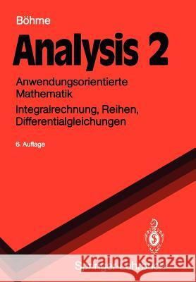 Analysis 2: Anwendungsorientierte Mathematik Integralrechnung, Reihen, Differentialgleichungen Böhme, Gert 9783540536529