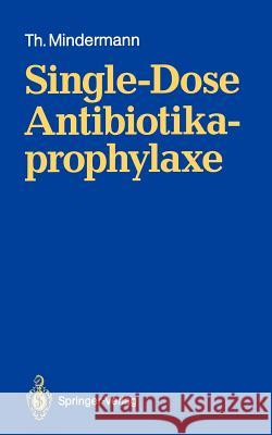 Single-Dose Antibiotikaprophylaxe Thomas Mindermann 9783540536581 Springer