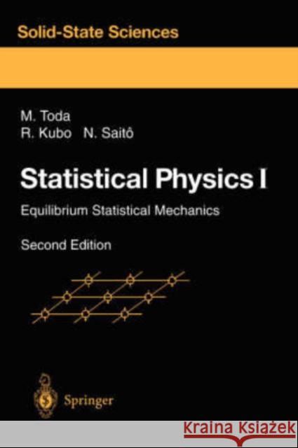 Statistical Physics I: Equilibrium Statistical Mechanics Toda, Morikazu 9783540536628 Springer