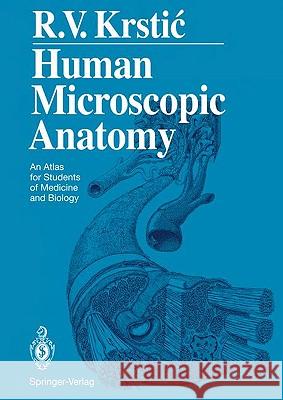 Human Microscopic Anatomy: An Atlas for Students of Medicine and Biology Krstic, Radivoj V. 9783540536666 0