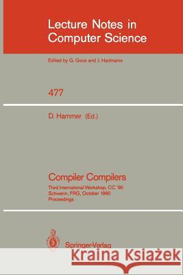 Compiler Compilers: Third International Workshop, CC `90. Schwerin, Frg, October 22-24, 1990. Proceedings Hammer, Dieter 9783540536697 Springer