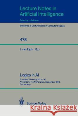 Logics in AI: European Workshop JELIA '90, Amsterdam, The Netherlands, September 10-14, 1990. Proceedings Jan van Eijck 9783540536864 Springer-Verlag Berlin and Heidelberg GmbH & 