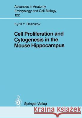Cell Proliferation and Cytogenesis in the Mouse Hippocampus Kyrill Yu Reznikov 9783540536895