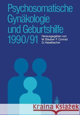 Psychosomatische Gynäkologie Und Geburtshilfe 1990/91 Stauber, Manfred 9783540536901