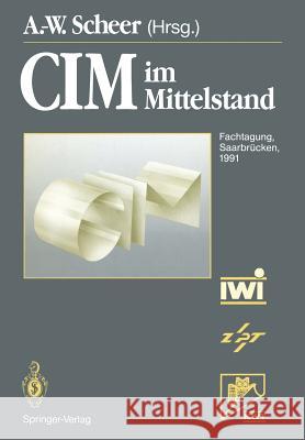 CIM Im Mittelstand: Fachtagung, Saarbrücken, 20.-21. Februar 1991 Scheer, August-Wilhelm 9783540537175