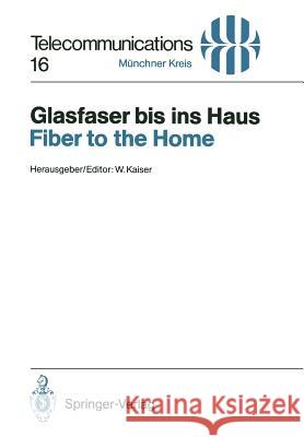 Glasfaser Bis Ins Haus / Fiber to the Home: Vorträge Des Am 14./15. November 1990 in München Abgehaltenen Kongresses / Proceedings of a Congress Held Kaiser, Wolfgang 9783540537243