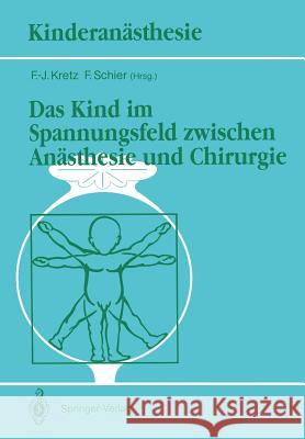 Das Kind Im Spannungsfeld Zwischen Anästhesie Und Chirurgie Kretz, F. -J 9783540538486 Not Avail