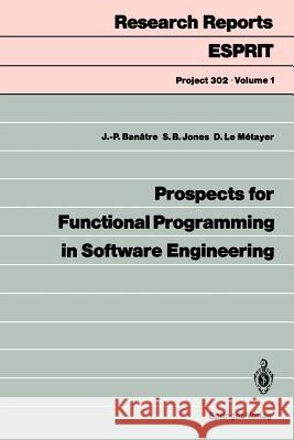 Prospects for Functional Programming in Software Engineering Simon B. Jones Daniel L Jean-Pierre Banatre 9783540538523 Springer