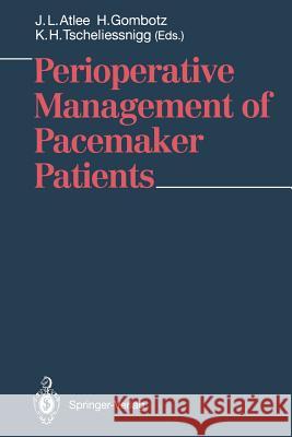 Perioperative Management of Pacemaker Patients J. L. Atle H. Gombotz K. H. Tscheliessnigg 9783540538745 Springer